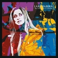 Cлушать Lara Fabian - Ma vie dans la tienne