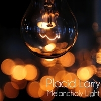 Cлушать Placid Larry - Melancholy Light